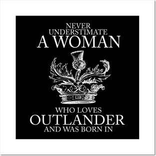Never Underestimate A Woman Who Loves Outlander And Was Born In Posters and Art